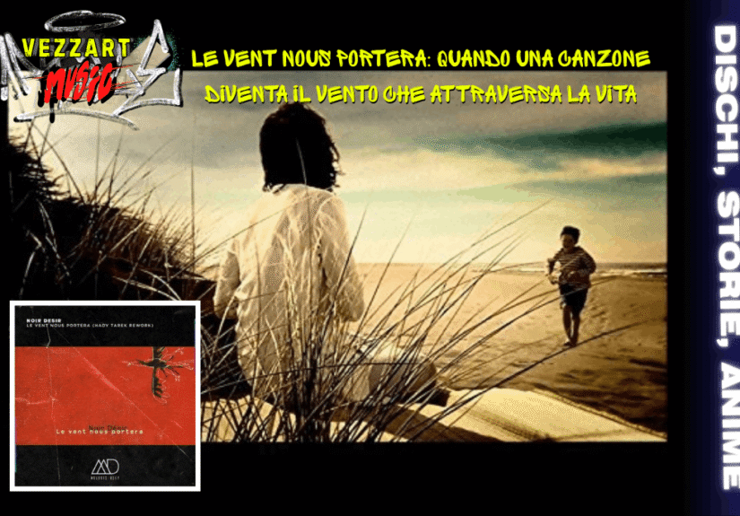 VEZZART MUSIC Le vent nous portera quando una canzone diventa il vento che attraversa la vita (1)