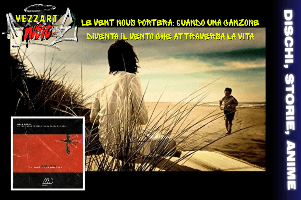 VEZZART MUSIC Le vent nous portera quando una canzone diventa il vento che attraversa la vita (1)